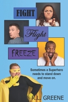 Fight Flight Freeze: Sometimes a Superhero Needs to Stand Down and Move On 1947803220 Book Cover
