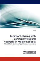 Behavior Learning with Constructive Neural Networks in Mobile Robotics 3838380061 Book Cover