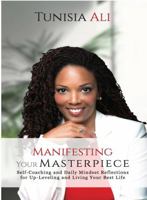 Manifesting Your Masterpiece: Self-Coaching and Daily Mindset Reflections for up-Leveling and Living Your Best Life 1734091738 Book Cover