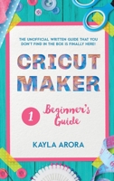 Cricut Beginner's Guide: Cricut beginner's written guide is Finally here. Through this cricut art guide you will discover the basics of cricut ... space and a first guide to new design ideas. 1801327181 Book Cover