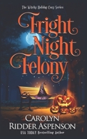 Fright Night Felony: The Witchy Holiday Cozy Series B0CLNSVWDY Book Cover