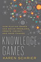 Knowledge Games: How Playing Games Can Solve Problems, Create Insight, and Make Change 1421419203 Book Cover