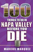 100 Things to Do in Napa Valley Before You Die 1681060981 Book Cover