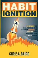 Habit Ignition: 41 Steps to Unlocking the Secret Power of Habits and Rituals for Life Book 1515367738 Book Cover
