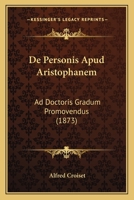 De Personis Apud Aristophanem: Ad Doctoris Gradum Promovendus (1873) 1160407584 Book Cover