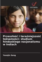 Przeszlosc i terazniejszosc tozsamosci: studium hinduskiego nacjonalizmu w Indiach 6209063802 Book Cover
