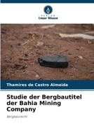 Studie der Bergbautitel der Bahia Mining Company: Bergbaurecht 6206016900 Book Cover