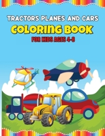 Tractors Planes and Cars Coloring Book: Large Coloring Book for Toddlers and Kids - Simple Big Pictures Perfect for Beginners 180158799X Book Cover