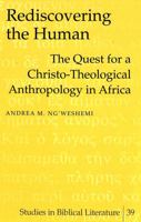 Rediscovering the Human: The Quest for a Christo-Theological Anthropology in Africa (Studies in Biblical Literature, Vol. 39) 082045513X Book Cover