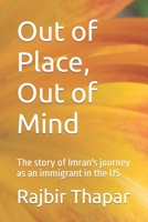 Out of Place, Out of Mind: The story of Imran's journey as an immigrant in the US B0CKY3MS4X Book Cover