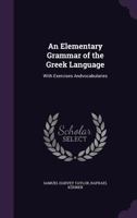 Elementary Grammar of the Greek Language: With Exercises Andvocabularies 1357833695 Book Cover