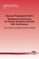 Secure Processors Part I: Background, Taxonomy for Secure Enclaves and Intel SGX Architecture 1680833006 Book Cover