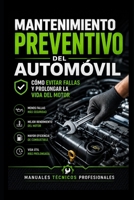 Mantenimiento Preventivo del Automóvil: Cómo Evitar Fallas y Prolongar la Vida del Motor: Manuales técnicos profesionales (Biblioteca Profesional de Mecánica Automotriz) (Spanish Edition) B0H7R24GGF Book Cover
