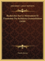 Recherches Sur Le Mouvement Et l'Anatomie Du Stylidium Graminifolium 1022732315 Book Cover