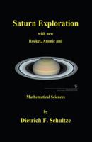 Saturn Exploration with New Rocket, Atomic, and Mathematical Sciences 0989337111 Book Cover