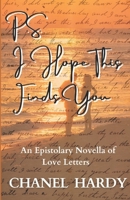 P.S. I Hope This Finds You: An Epistolary Novella of Love Letters 1735107360 Book Cover
