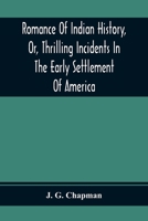 Romance of Indian History, Or, Thrilling Incidents in the Early Settlement of America 9354369464 Book Cover