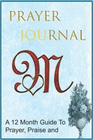 My Prayer Journal Q: A 12 Month Guide to Prayer, Praise and Thanks: This beautiful prayer journal contains 12 months of 365 pages to take notes and reflect on your relationship with Christ. Printed on 1676213058 Book Cover