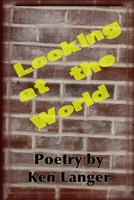 Looking at the World: A Collection of Poetry 1304602966 Book Cover