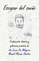 Escapar del sueño: Aplicación práctica de Un Curso De Milagros B09TGJJQ13 Book Cover
