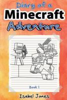 Minecraft: Diary of a Minecraft Adventure Book 1: (Unofficial Minecraft Book 1) for Kids Who Like: Minecraft Books, Minecraft Diary, Minecraft Books for Kids, Minecraft Diary Books 1514842351 Book Cover