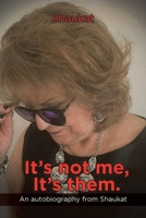It’s not me, It’s them.: An autobiography from Shaukat B0CMFG8M7S Book Cover