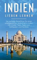 Indien lieben lernen: Der perfekte Reiseführer für einen unvergesslichen Aufenthalt in Indien inkl. Insider-Tipps, Tipps zum Geldsparen und Packliste 3751994394 Book Cover