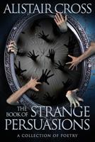 The Book of Strange Persuasions 1537640720 Book Cover