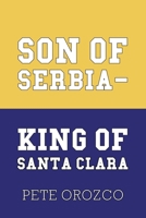 Son of Serbia - King of Santa Clara 1796048569 Book Cover