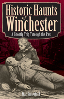 Historic Haunts of Winchester: A Ghostly Trip Through the Past (Haunted America) 1596292970 Book Cover