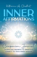 Inner Affirmations Companion Journal: Journaling Prompts to Mindful Connect to Your Inner Wisdom 1737663716 Book Cover
