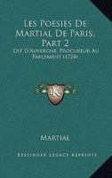 Les Poesies De Martial De Paris, Part 2: Dit D'Auvergne, Procureur Au Parlement (1724) 1165479672 Book Cover