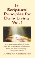 14 Scriptural Principles for Daily Living Vol. 1: Your words are a flashlight to light the path ahead of me and keep me from stumbling. [Psalm 119:105 TLB] 1989969232 Book Cover