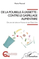 De la poubelle à l'assiette : contre le gaspillage alimentaire: Dix ans de lutte en France et aux États-Unis (Questions Alimentaires Et Gastronomiques) (French Edition) 2140269705 Book Cover
