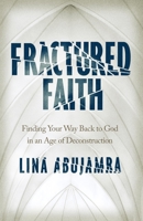 Fractured Faith: Finding Your Way Back to God in an Age of Deconstruction 0802422691 Book Cover