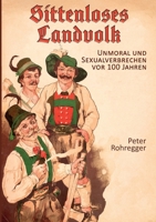 Sittenloses Landvolk: Unmoral und Sexualverbrechen vor 100 Jahren 3755773066 Book Cover