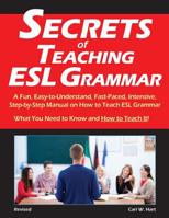 Secrets of Teaching ESL Grammar: A Fun, Easy-to-Understand, Fast-Paced, Intensive, Step-by-Step Manual on How to Teach ESL Grammar 0692329765 Book Cover
