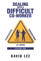 Courageous Conversations at Work (Volume One): Dealing with a Difficult Co-Worker 1086572416 Book Cover