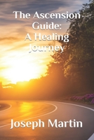 The Ascension Guide: A Healing Journey B0CFWZXFZY Book Cover