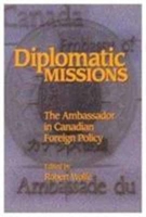 Diplomatic Missions: The Ambassador in Canadian Foreign Policy (Queen's Policy Studies Series) 0889118019 Book Cover