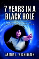 7 Years in a Black Hole: Surviving Depression Through Grace and Mercy B09JRN6K8W Book Cover