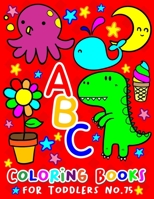 ABC Coloring Books for Toddlers No.75: abc pre k workbook, abc book, abc kids, abc preschool workbook, Alphabet coloring books, Coloring books for kids ages 2-4, Preschool coloring books for 2-4 years 1089000375 Book Cover