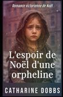 L'espoir de Noël d'une orpheline: Romance victorienne de Noël (Sagas Romantiques Victoriennes) B0G29X1MQX Book Cover