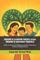 SÍNDROME DE ALIENACIÓN PARENTAL versus SÍNDROME DE HABILIDADES PARENTALES: PARTE III El Síndrome de Habilidades Parentales: Fundamentos, Evidencia y ... la Psiquiatria Forense) (Spanish Edition) B0GQGK6JVG Book Cover