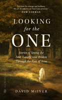 Looking for the One: Stories of Seeing the Lost, Lonely, and Broken Through the Eyes of Jesus 0768474744 Book Cover