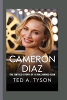 Cameron Diaz: The Untold Story of a Hollywood Icon B0FN6XYFH7 Book Cover