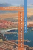 LEGGERE LE CARTE NAPOLETANE: Manuale pratico di cartomanzia con calcolo dei tempi, metodi di stesura e stese di esempio 1731173504 Book Cover
