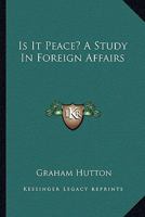 Is It Peace? A Study In Foreign Affairs 0548448515 Book Cover