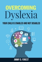 Overcoming Dyslexia: Your Child Is Enabled And Not Disabled 1070570931 Book Cover