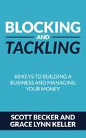 Blocking and Tackling: 60 Keys to Building a Business and Managing Your Money 1955242798 Book Cover